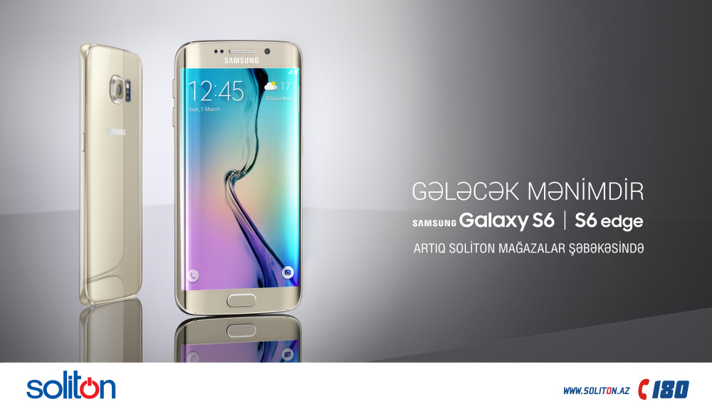 SAMSUNG GALAXY S6 VƏ S6 EDGE ARTIQ SOLİTON MAĞAZALAR ŞƏBƏKƏSİNDƏ!